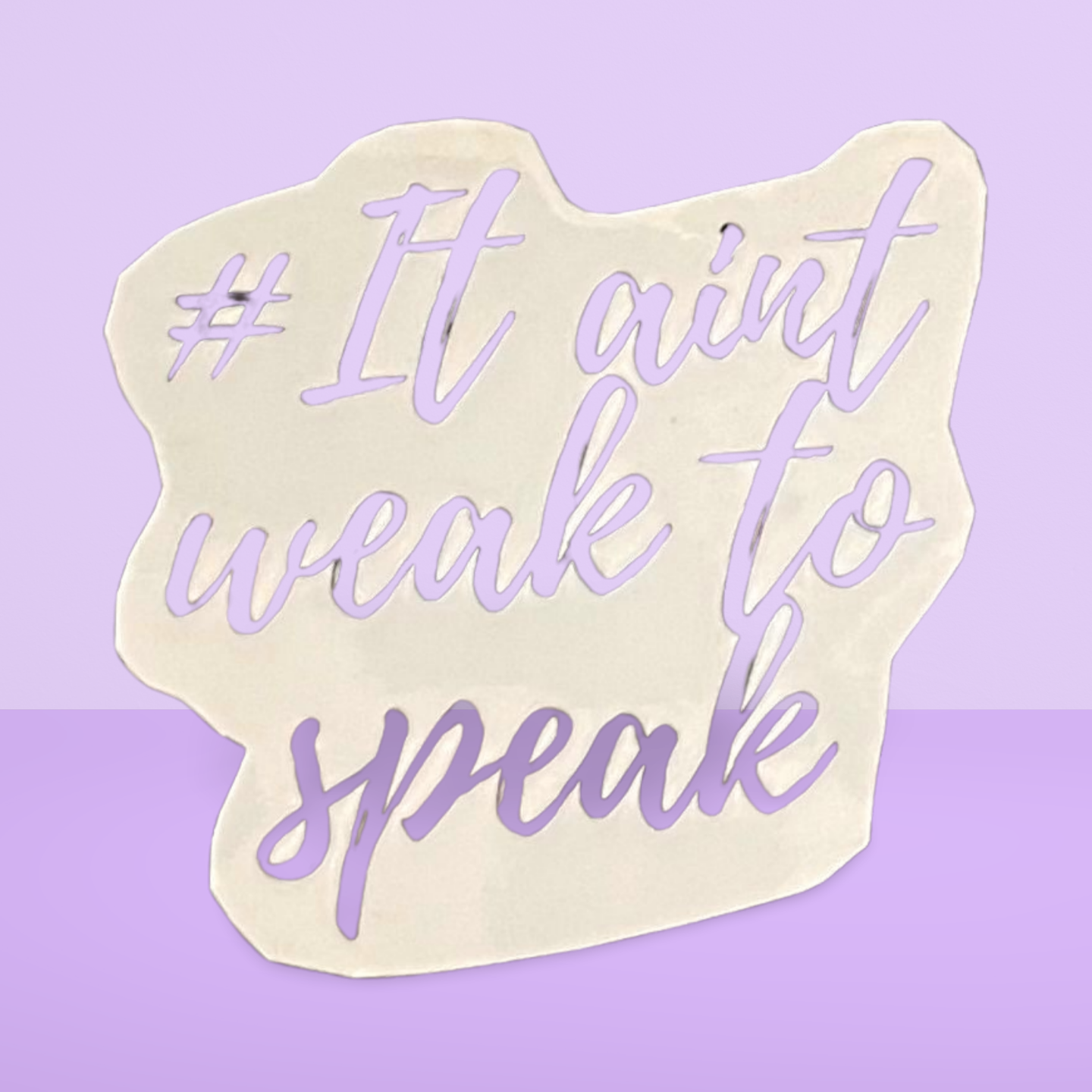 It ain't weak to speak Sticker